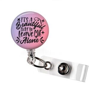 A Beautiful Day To Leave Me Alone Badge Reel Funny Retractable ID Holder